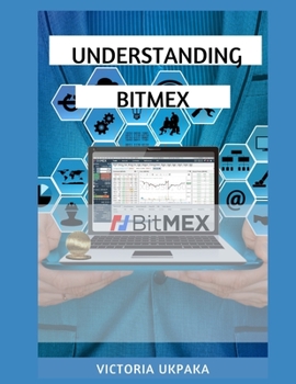 Paperback Understanding Bitmex: Trade on Bitmex with Confidence Book