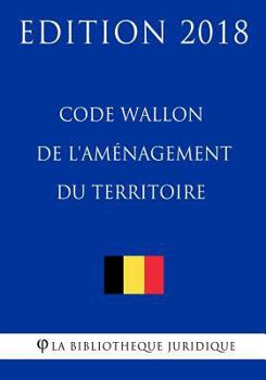 Paperback Code Wallon de l'Aménagement du Territoire - Edition 2018 [French] Book