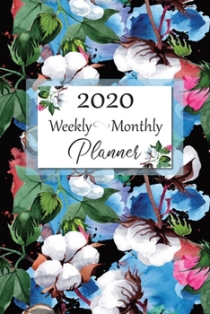 2020 Weekly Monthly Planner: White Cotton Blue & Pink Floral Cover:  Daily Agenda:  Weekly Organizer:  Appointments, Reminders, Notes & Goals