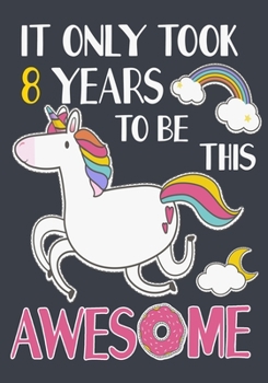 It Only Took 8 Years To Be This Awesome: A Unicorn Draw and Write journal Boys And Girls gift, Birthday Gift, Christmas Gift