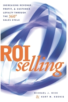 Paperback ROI Selling: Increasing Revenue, Profit, & Customer Loyalty Through the 360 Degree Sales Cycle Book