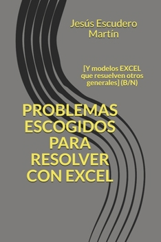 Paperback Problemas Escogidos Para Resolver Con Excel: [Y modelos EXCEL que resuelven otros generales] (B/N) [Spanish] Book