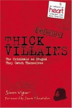 Paperback Thick Villains: The Criminals So Stupid They Catch Themselves Book