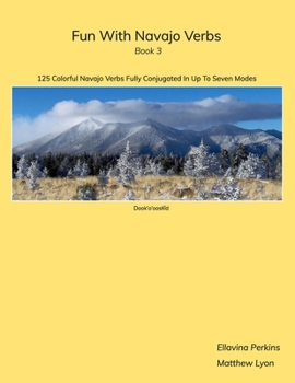 Paperback Fun With Navajo Verbs Book 3 Dook'o'ooslííd: 125 Colorful Navajo Verbs Fully Conjugated In Up To Seven Modes Book