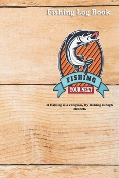 Paperback If fishing is a religion, fly fishing is high church.: Fishing Log Book: Blank Lined Journal Notebook, 110 Pages, Soft Matte Cover, 6 x 9 In Book