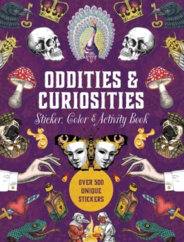 Hardcover Oddities & Curiosities Sticker, Color & Activity Book: Over 500 Unique Stickers Book