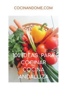 Paperback 100 Ideas Para Cocinar. Cocina Andaluza [Spanish] Book