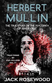 Herbert Mullin: The True Story of the Psycopath of Santa Cruz - Book  of the True Crime by Evil Killers