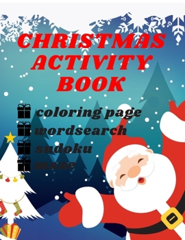Christmas Activity Book: For Kids Mazes Word Search Coloring Pages Sudoku And More For Boys And Girls 6, 7, 8, 9, 10, 11 Years Old Perfect Chri