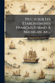 Paperback Précis Sur Les Établissements Français Formés À Madagascar ... [French] Book