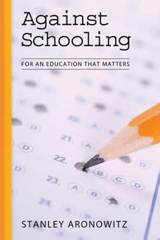 Paperback Against Schooling: For an Education That Matters Book