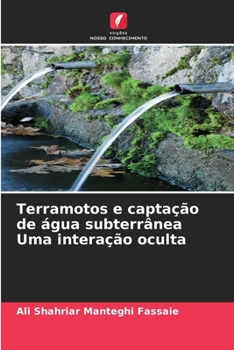 Terramotos e captação de água subterrânea Uma interação oculta (Portuguese Edition)
