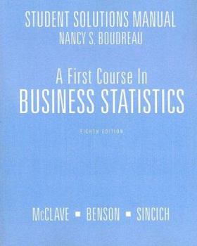 A First Course in Business Statistics Student Solutions Manual