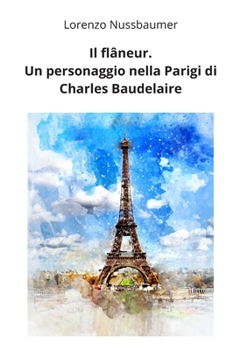 Paperback Il flâneur. Un personaggio nella Parigi di Charles Baudelaire [Italian] Book