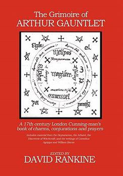 Hardcover The Grimoire of Arthur Gauntlet: A 17th Century London Cunningman's Book of Charms, Conjurations and Prayers Book