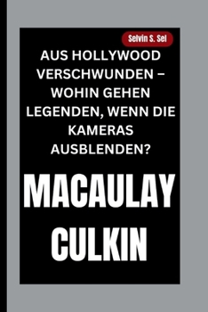Paperback Macaulay Culkin: Aus Hollywood Verschwunden - Wohin Gehen Legenden, Wenn Die Kameras Ausblenden? [German] Book
