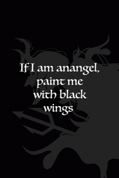 If I Am An Angel Paint Me With Black Wings: All Purpose 6x9" Blank Lined Notebook Journal Way Better Than A Card Trendy Unique Gift Black Demon Devil