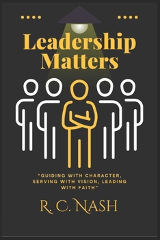 Leadership Matters: “Guiding with Character, Serving with Vision, Leading with Faith” (Things Matter)