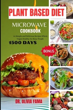 Paperback Plant Based Diet Microwave Cookbook: 50 Simple and Delicious Recipes Whole Vegan Healthy for Busy People Book