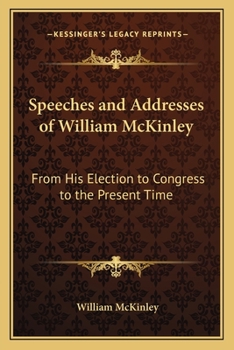 Paperback Speeches and Addresses of William McKinley: From His Election to Congress to the Present Time Book