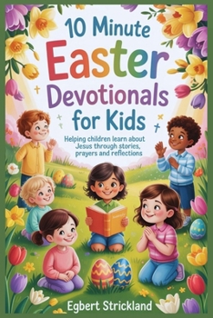 Paperback 10 Minute Easter Devotionals for kids: Helping Children Learn About Jesus Through Stories, Prayers and Reflections Book