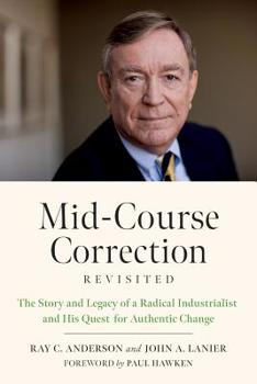 Paperback Mid-Course Correction Revisited: The Story and Legacy of a Radical Industrialist and His Quest for Authentic Change Book