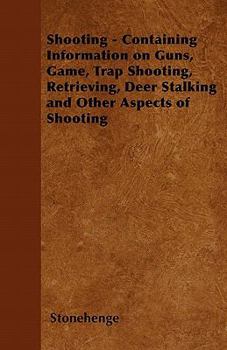 Paperback Shooting - Containing Information on Guns, Game, Trap Shooting, Retrieving, Deer Stalking and Other Aspects of Shooting Book