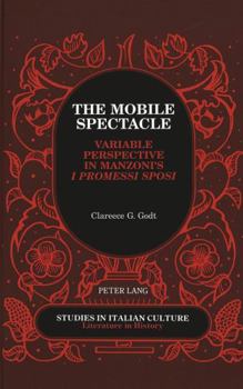 The Mobile Spectacle: Variable Perspective in Manzoni's I Promessi Sposi (Studies in Italian Culture Literature in History)