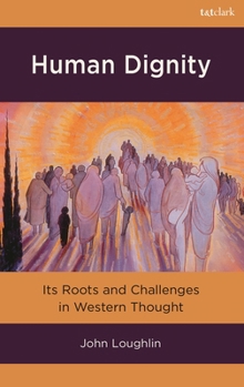 Hardcover Human Dignity: Its Roots and Challenges in Western Thought Book