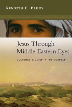 Paperback Jesus Through Middle Eastern Eyes: Cultural Studies in the Gospels Book