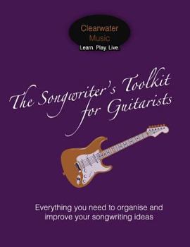 Paperback The Songwriter's Toolkit For Guitarists: Everything you need to organise and improve your songwriting ideas Book