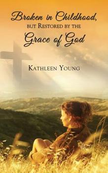 Paperback Broken in Childhood, But Restored by the Grace of God Book