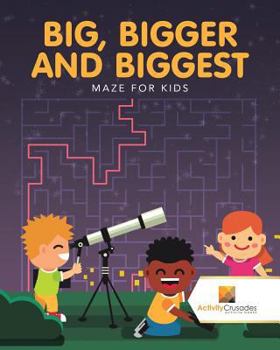 Paperback Big, Bigger and Biggest: Maze for Kids Book