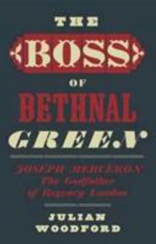 The Boss of Bethnal Green: Joseph Merceron, the Godfather of Regency London