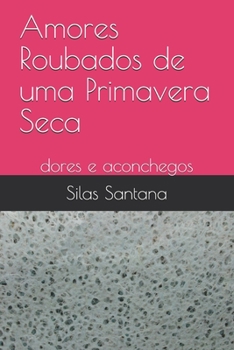 Paperback Amores Roubados de uma Primavera Seca: dores e aconchegos [Portuguese] Book