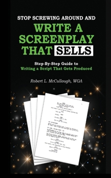 Paperback Stop Screwing Around and Write a Screenplay that SELLS: Your Step-by-Step Guide to Writing a Script That Gets Produced Book