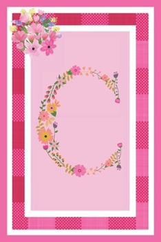 C - Monogram Journal: Notebook With Floral Initial Letter C. Pretty Flowers On A Check And Pink Background. Blank Lined Journal.