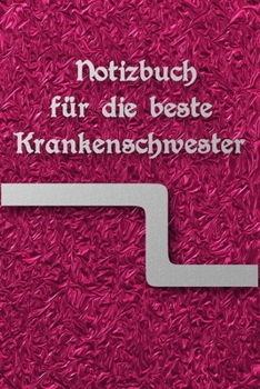 Paperback Notizbuch f?r die beste Krankenschwester: Einschreibbuch - Tagebuch Achtsamkeit - Notebook - Skizzen - Liniert - Notes - Abschiedsgeschenk [German] Book