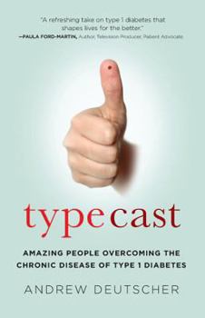 Paperback Typecast: Amazing People Overcoming the Chronic Disease of Type 1 Diabetes Book
