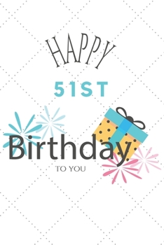 Paperback Happy 51st Birthday To You: 51st Birthday Gift / Journal / Notebook / Diary / Unique Greeting & Birthday Card Alternative Book