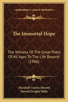 Paperback The Immortal Hope: The Witness Of The Great Poets Of All Ages To The Life Beyond (1906) Book