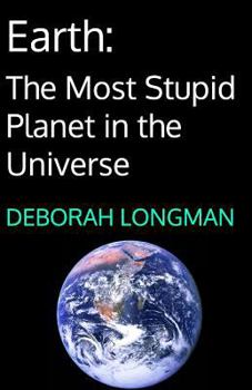 Paperback Earth: The Most Stupid Planet in the Universe Book