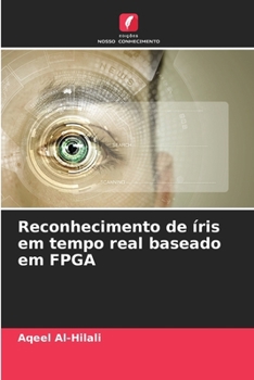 Reconhecimento de íris em tempo real baseado em FPGA (Portuguese Edition)