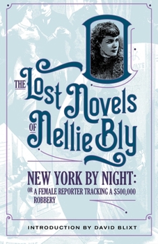 New York By Night: A Female Reporter Tracking A $500,000 Robbery - Book #3 of the Lost Novels of Nellie Bly