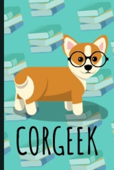 Corgeek: Funny And Cute Corgi Notebook Journal 6X9 Great Gift Idea For Corgi Lovers Birthday Gift