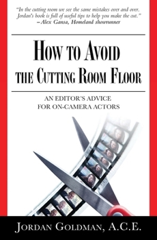 How to Avoid The Cutting Room Floor: an editor's advice for on-camera actors