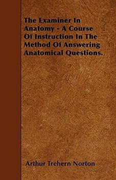 Paperback The Examiner In Anatomy - A Course Of Instruction In The Method Of Answering Anatomical Questions. Book