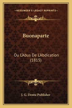 Buonaparte: Ou L'Abus De L'Abdication (1815)