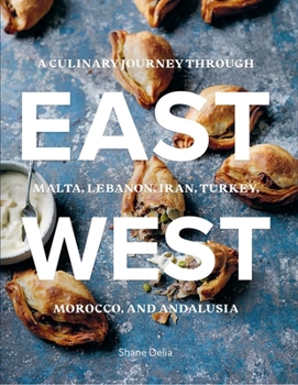 Hardcover East/West: A Culinary Journey Through Malta, Lebanon, Iran, Turkey, Morocco, and Andalucia Book