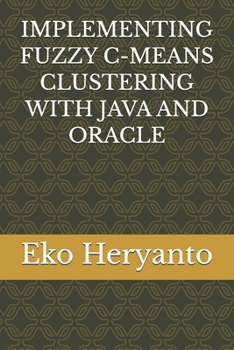 Paperback Implementing Fuzzy C-Means Clustering with Java and Oracle Book